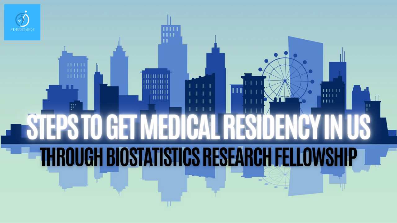 Steps to Get a U.S. Medical Residency through a Biostatistics Research Fellowship