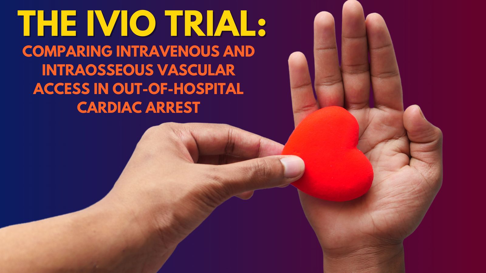 The IVIO Trial: Comparing Intravenous and Intraosseous Vascular Access in Out-of-Hospital Cardiac Arrest